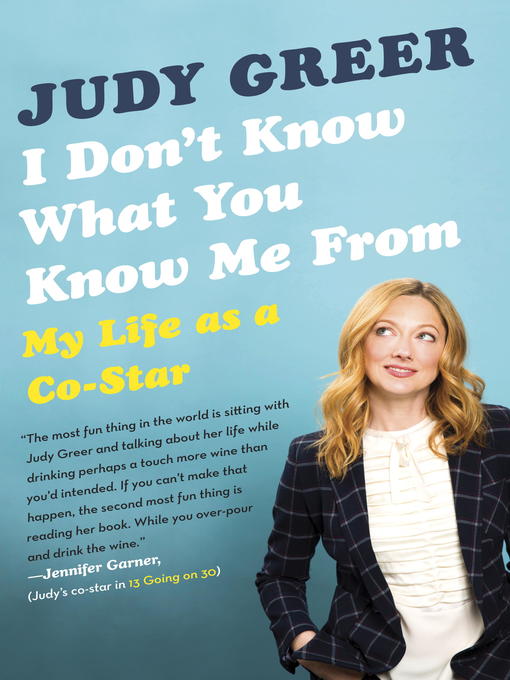 Title details for I Don't Know What You Know Me From by Judy Greer - Available
